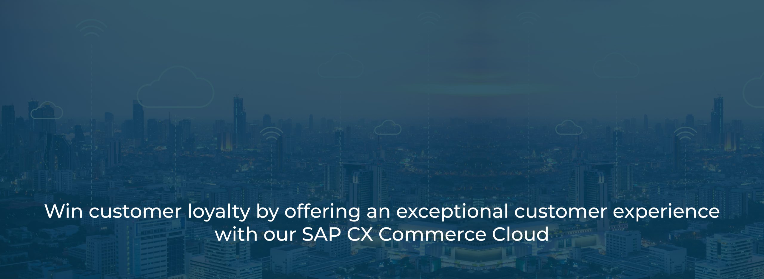 Win customer loyalty by offering an exceptional customer experience with our SAP CX Commerce Cloud Win customer loyalty by offering an exceptional customer experience with our SAP CX Commerce Cloud