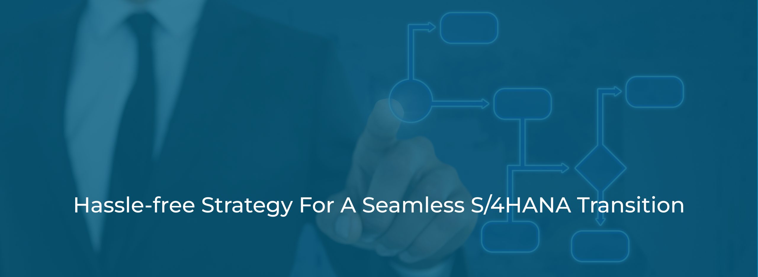 Hassle-free Strategy For A Seamless S_4HANA Transition Hassle-free Strategy For A Seamless S_4HANA Transition