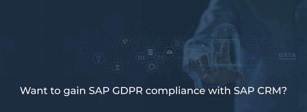 Want to gain SAP GDPR compliance with SAP CRM_ banner Want to gain SAP GDPR compliance with SAP CRM_ banner