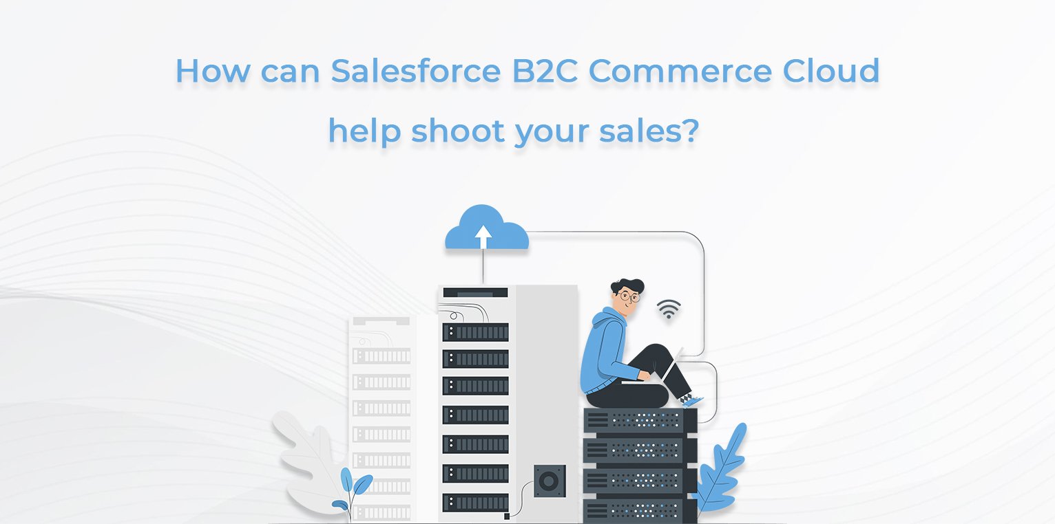 How can Salesforce B2C Commerce Cloud help shoot your sales? copy Salesforce B2C Commerce