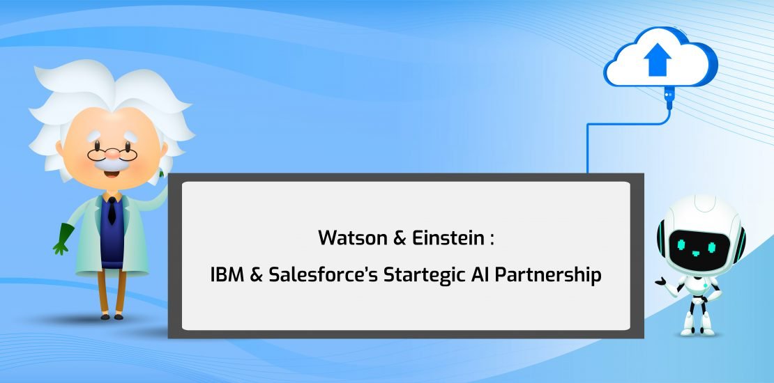 Watson & Einstein IBM & Salesforce’s Startegic AI Partnership