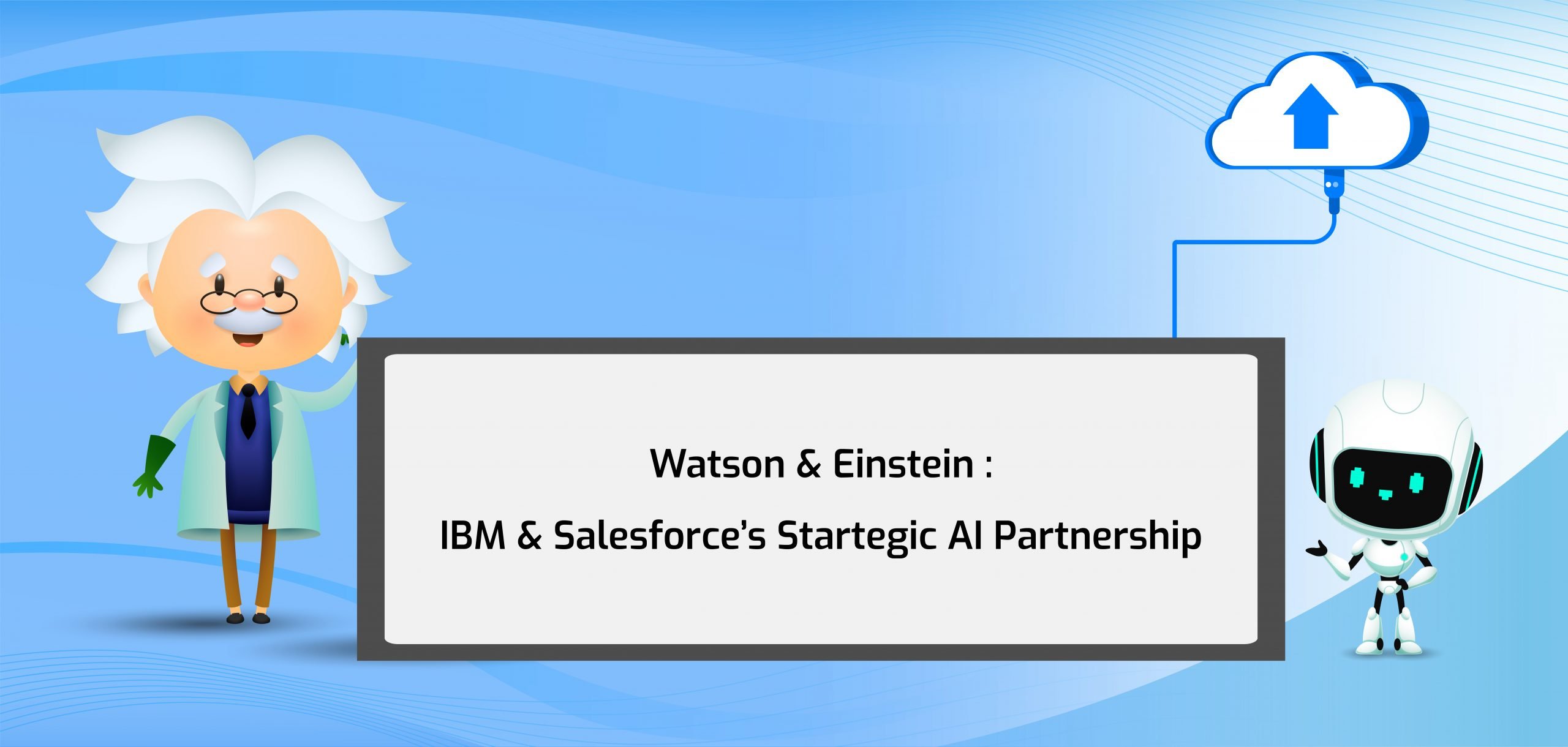 Watson & Einstein IBM & Salesforce’s Startegic AI Partnership Watson & Einstein IBM & Salesforce’s Startegic AI Partnership