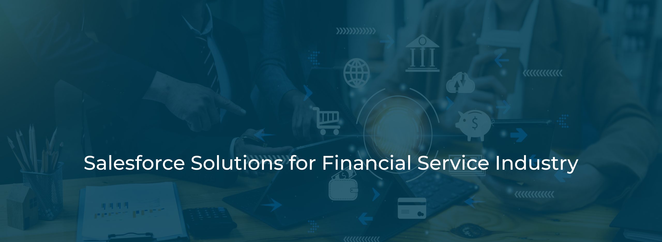 Salesforce Solutions for Financial Service Industry Salesforce Solutions for Financial Service Industry