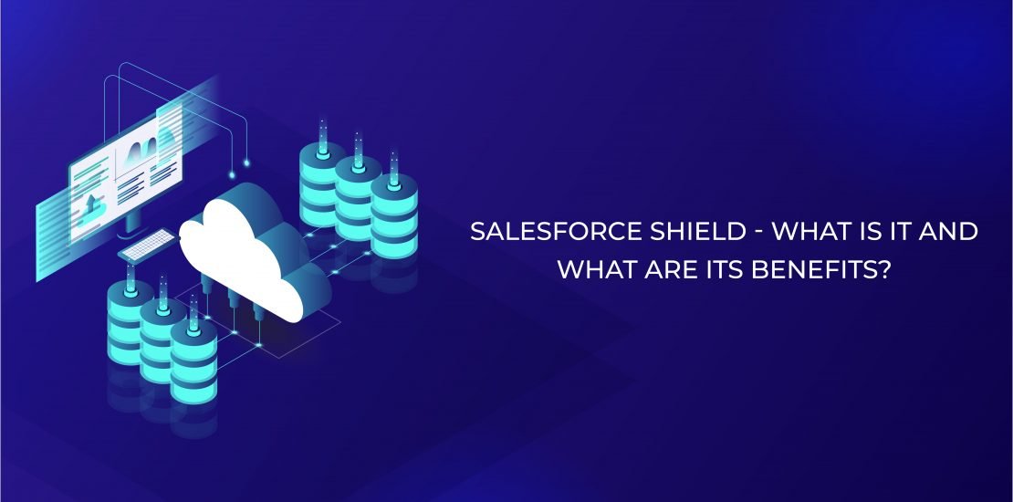 Salesforce shield - what is it and what are its benefits