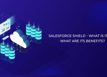 Salesforce shield - what is it and what are its benefits