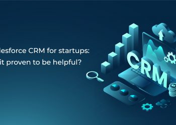 Using Salesforce CRM for startups- how has it proven to be helpful? -01