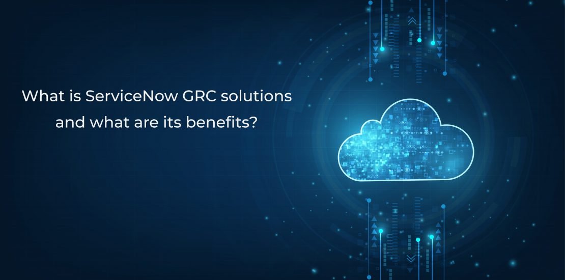 What is servicenow GRC solutions and what are its benefits?
