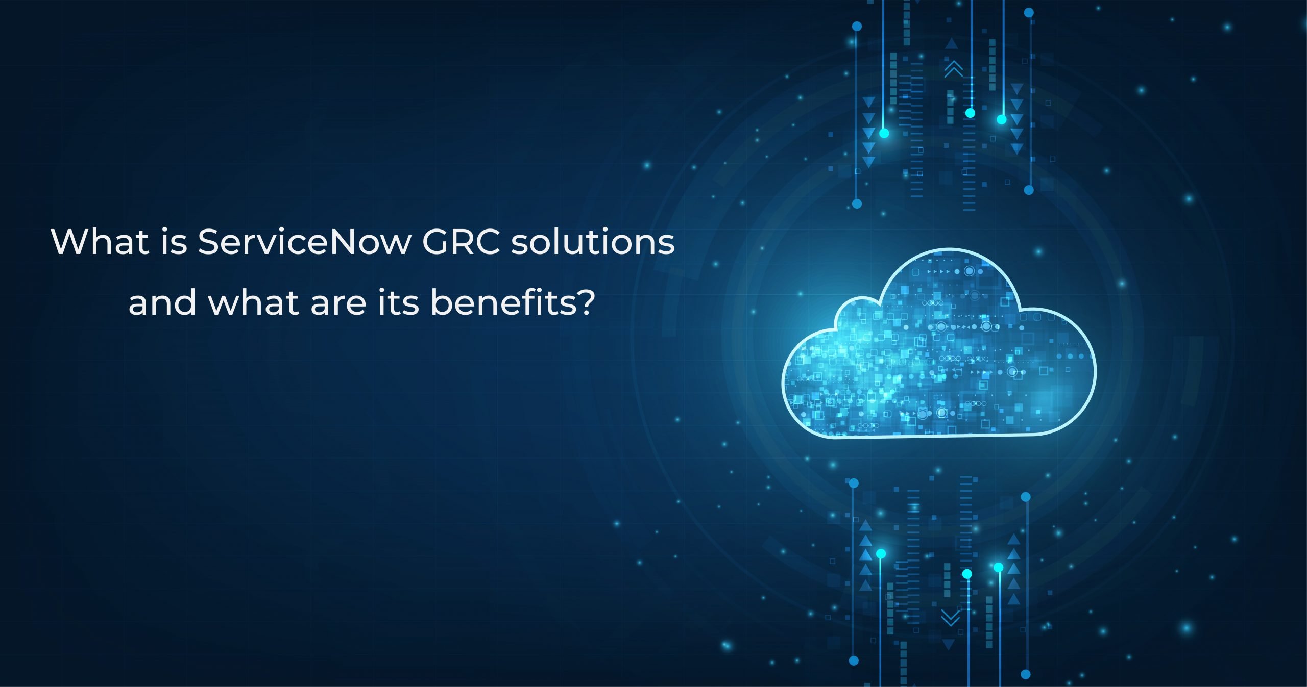 What is servicenow GRC solutions and what are its benefits? What is servicenow GRC solutions and what are its benefits?