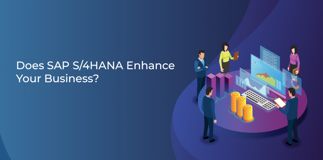 Does SAP S4HANA Enhance Your Business