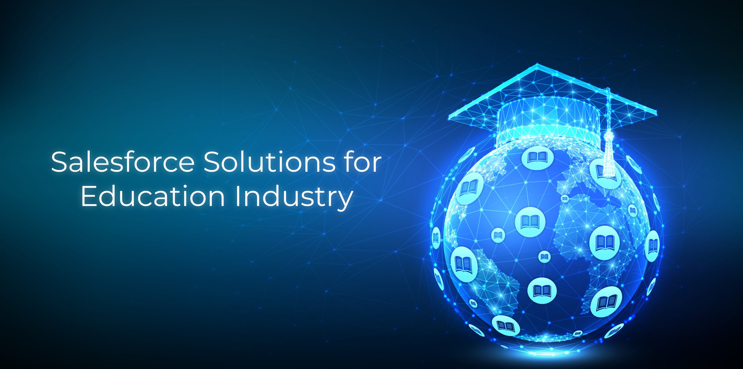 Salesforce Solutions for Education Industry Salesforce Solutions for Education Industry
