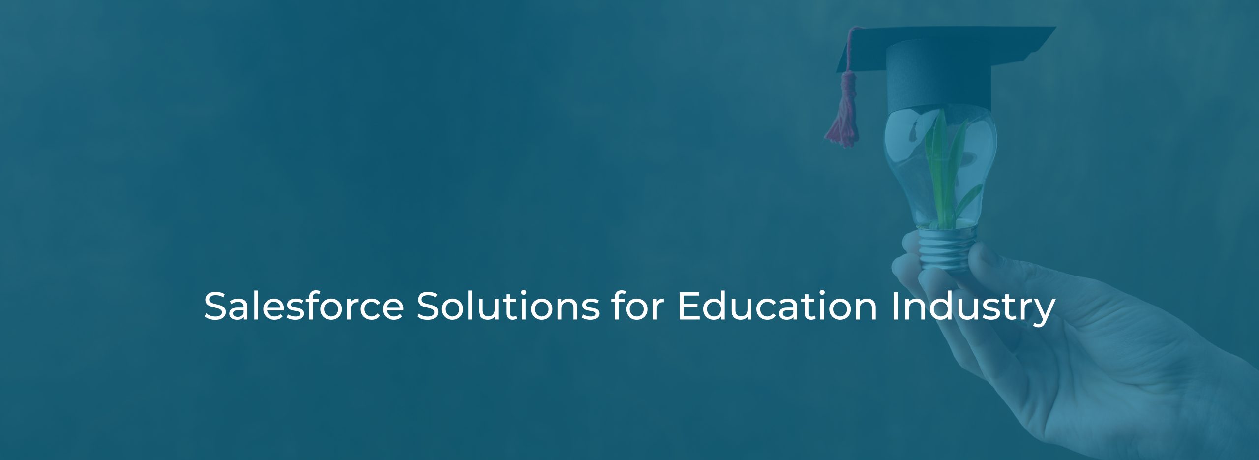 Salesforce Solutions for Education Industry Salesforce Solutions for Education Industry