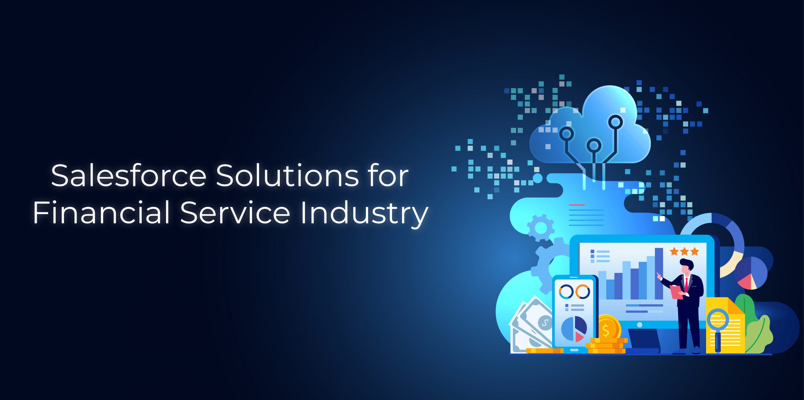 Salesforce Solutions for Financial Service Industry Salesforce Solutions for Financial Service Industry