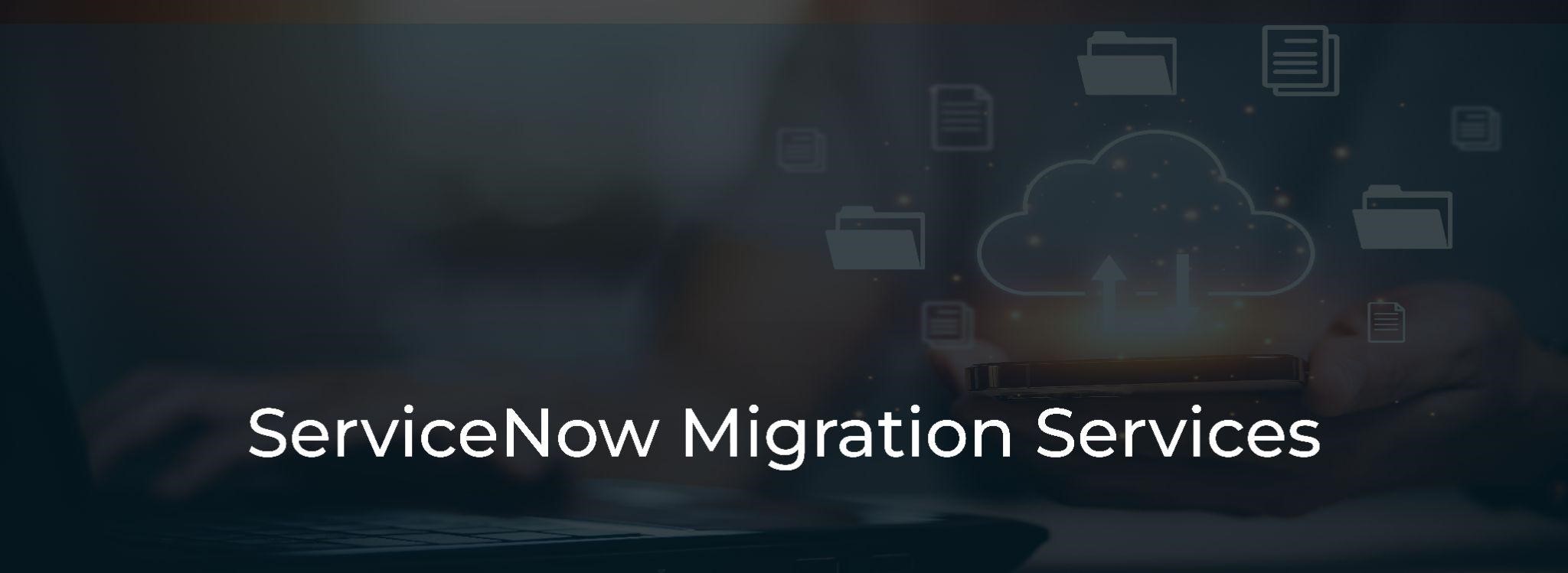 ServiceNow Migration Services ServiceNow Migration Services