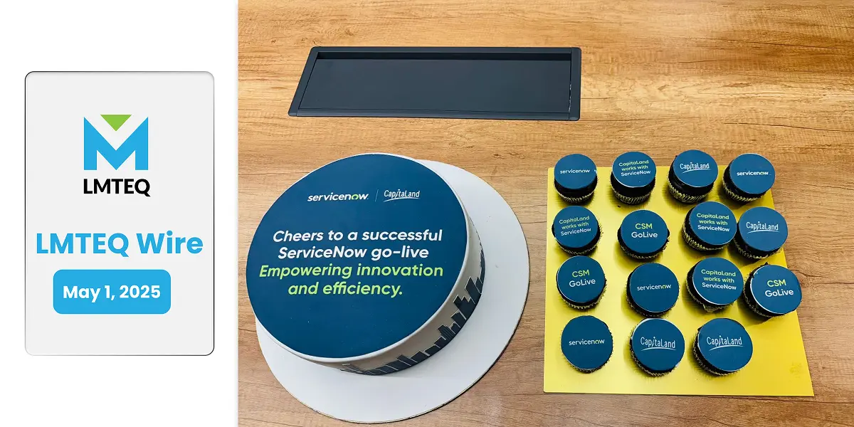 April Newsletter – A Month of Momentum: LMTEQ celebrates a successful ServiceNow go-live with CapitaLand on May 1, 2025, featuring a custom-branded cake and cupcakes showcasing ServiceNow and CSM GoLive achievements.
