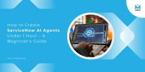 A promotional graphic with the text, How to Create ServiceNow AI Agents Under 1 Hour – A Beginners Guide. Next to the text is an image of a person working on a laptop displaying code and the process to Create ServiceNow AI Agent.