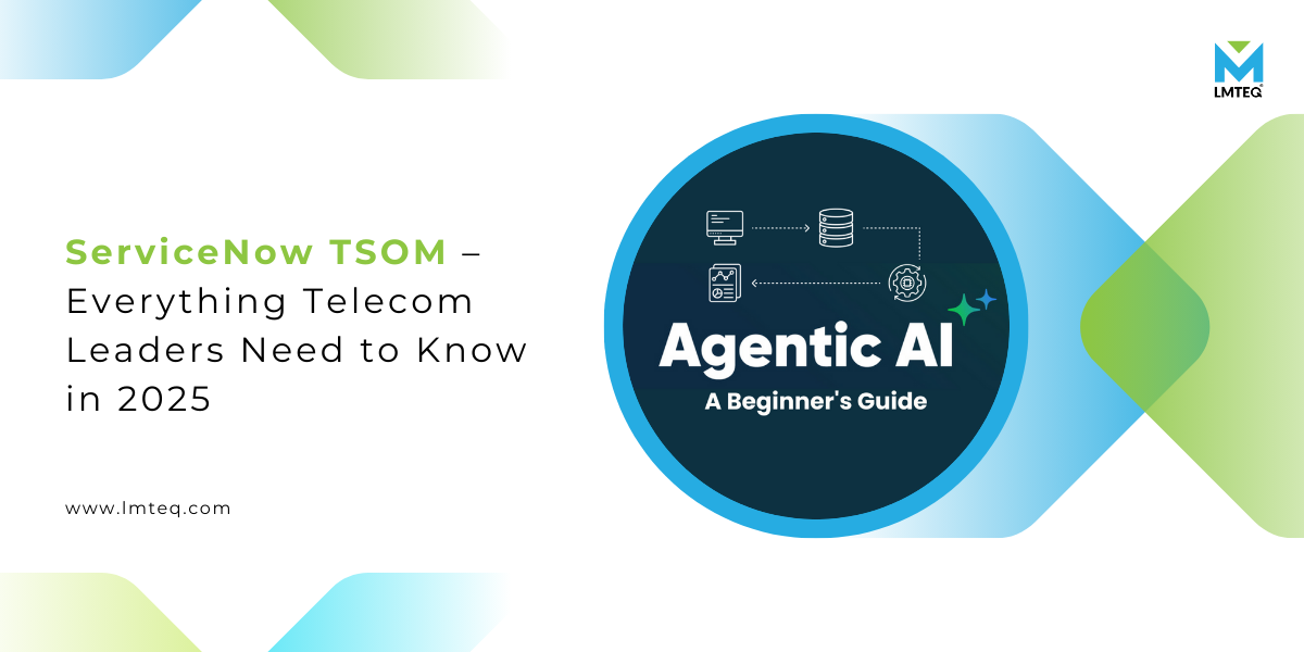 Promotional graphic for ServiceNow TSOM – Everything Telecom Leaders Need to Know in 2025, featuring the ServiceNow TSOM Agentic AI Beginners Guide logo and LMTEQ branding on a blue and green background.