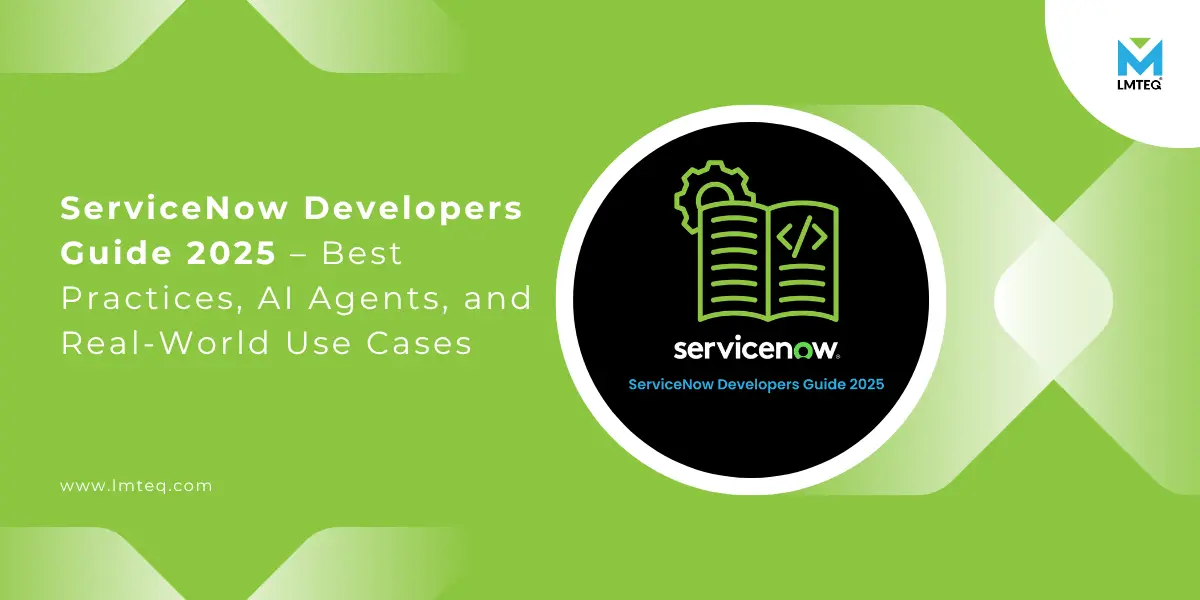 Green and white graphic featuring the ServiceNow Developers Guide 2025 – Best Practices, AI Agents, and Real-World Use Cases with an open book, gear icon, and the LMTEQ logo in the corner.