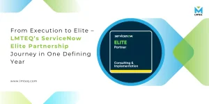 ServiceNow Elite Partnership journey showcasing LMTEQ’s transition from execution to elite consulting and implementation partner.