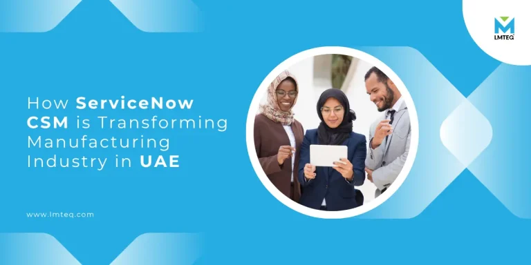 ServiceNow CSM transforming manufacturing industry customer service operations in UAE | LMTEQ blog banner image