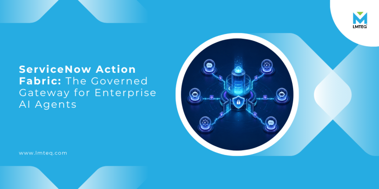 servicenow action fabric ServiceNow Action Fabric visual showing a governed gateway for enterprise AI agents, with connected AI nodes around a secure central platform and LMTEQ branding.